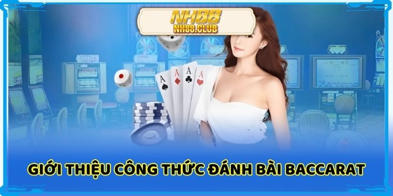 Giới thiệu chi tiết về công thức đánh bài baccarat