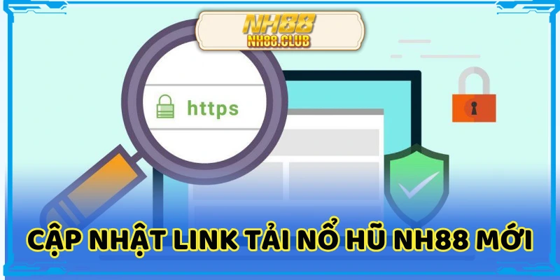 Cập nhật đúng đường link tải nổ hũ nh88 chính xác 100% siêu an toàn